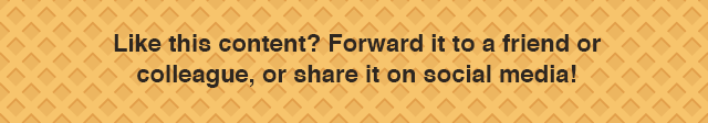 Like this content? Forward it to a friend or colleague, or share it on social media!