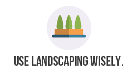 Use landscape wisely.