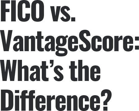 FICO vs. VantageScore: What's the Difference?
